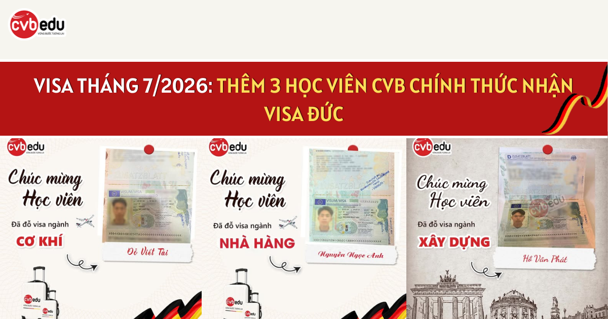 VISA THÁNG 7/2026: THÊM 3 HỌC VIÊN CVB CHÍNH THỨC NHẬN VISA ĐỨC
