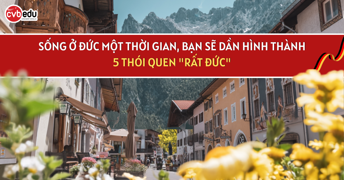  SỐNG Ở ĐỨC MỘT THỜI GIAN, BẠN SẼ DẦN HÌNH THÀNH 5 THÓI QUEN 