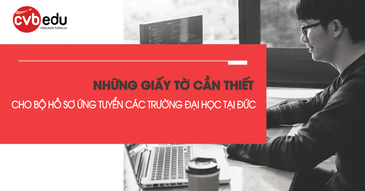 Những giấy tờ cần thiết cho bộ hồ sơ ứng tuyển các trường đại học tại Đức