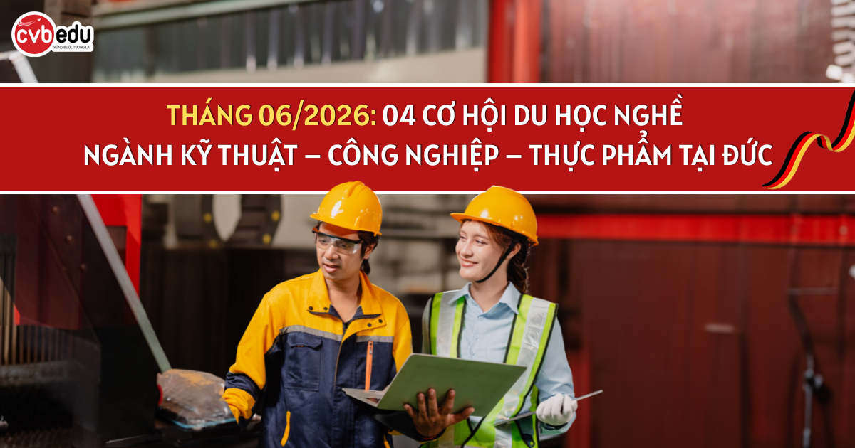 THÁNG 06/2026: 04 CƠ HỘI DU HỌC NGHỀ NGÀNH KỸ THUẬT – CÔNG NGHIỆP – THỰC PHẨM TẠI ĐỨC