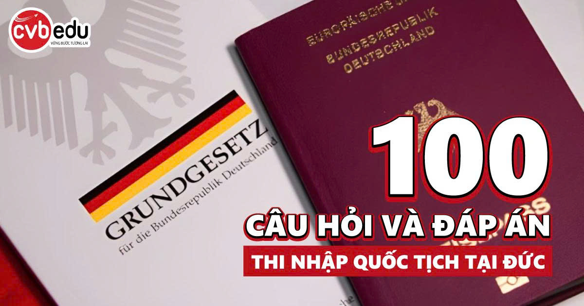 100 câu hỏi và đáp án thường gặp khi thi nhập quốc tịch tại Đức