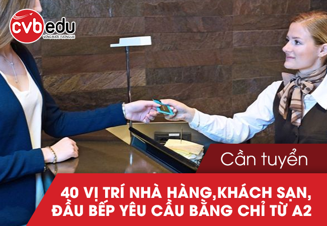 Tuyển 40 vị trí nhà hàng, khách sạn, đầu bếp yêu cầu bằng chỉ từ A2